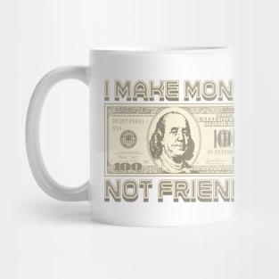 I Make Money - Not Friends (Sepia) Mug